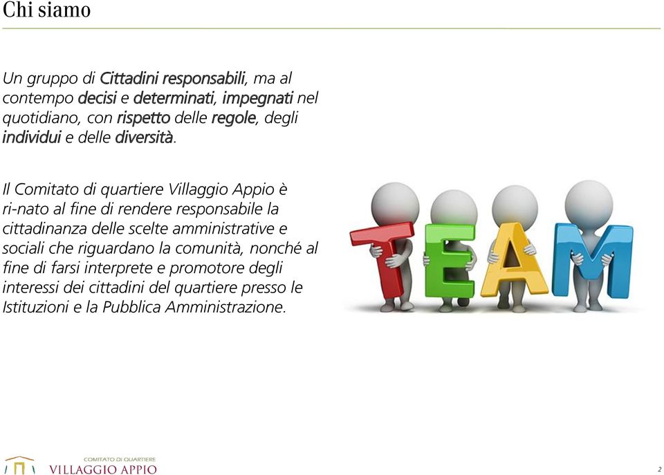 Il Comitato di quartiere Villaggio Appio è ri-nato al fine di rendere responsabile la cittadinanza delle scelte