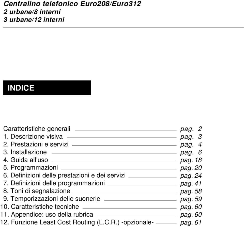 Definizioni delle programmazioni 8. Toni di segnalazione 9. Temporizzazioni delle suonerie 10. Caratteristiche tecniche 11.