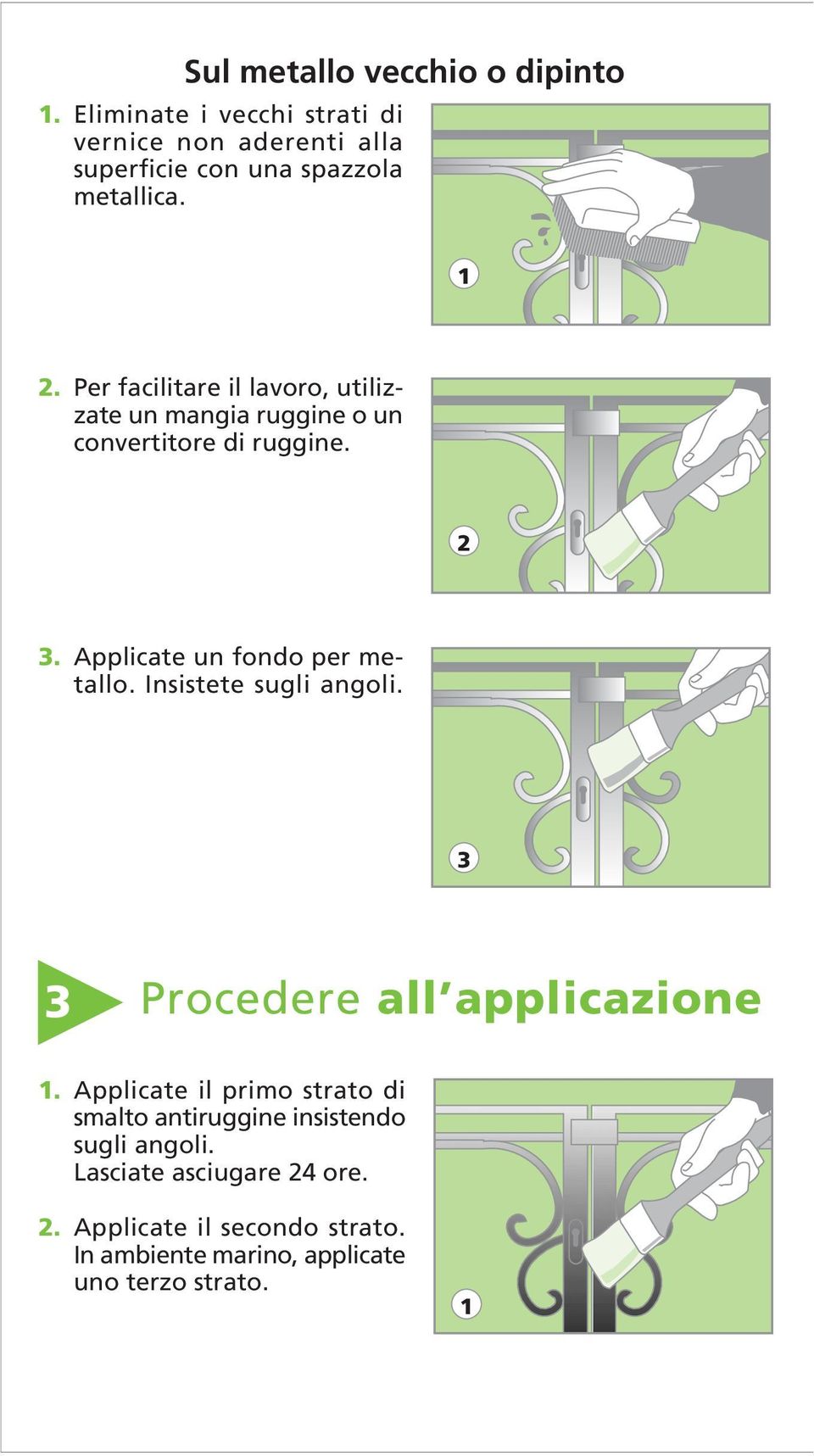 Per facilitare il lavoro, utilizzate un mangia ruggine o un convertitore di ruggine. 2 3. Applicate un fondo per metallo.