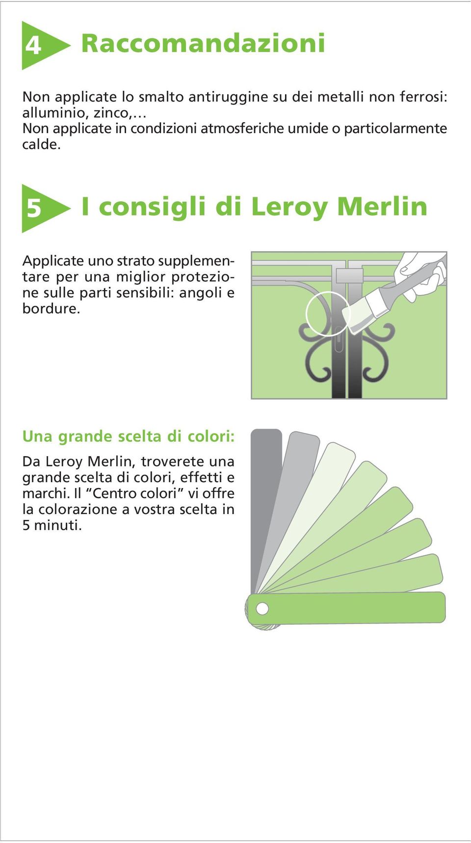 5 I consigli di Leroy Merlin Applicate uno strato supplementare per una miglior protezione sulle parti sensibili: