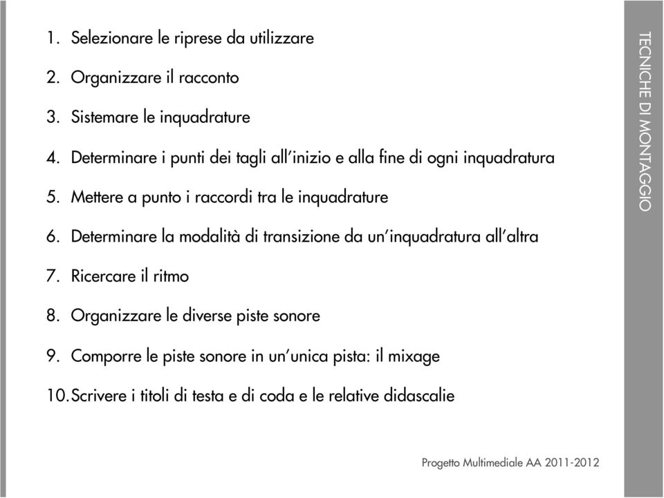 Mettere a punto i raccordi tra le inquadrature 6. Determinare la modalità di transizione da un inquadratura all altra 7.