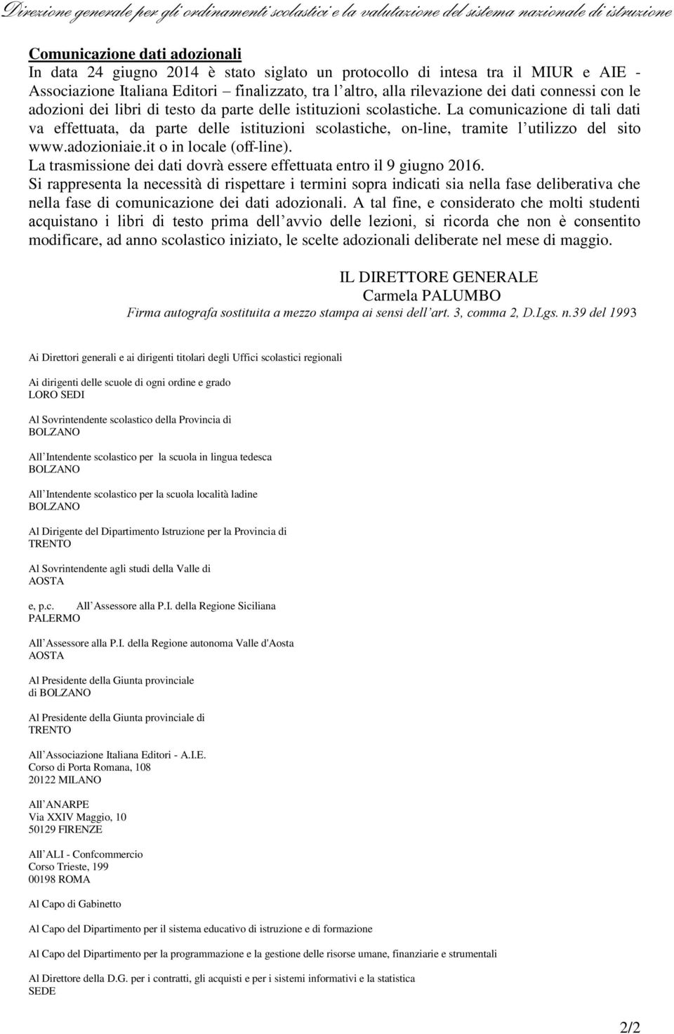 La comunicazione di tali dati va effettuata, da parte delle istituzioni scolastiche, on-line, tramite l utilizzo del sito www.adozioniaie.it o in locale (off-line).