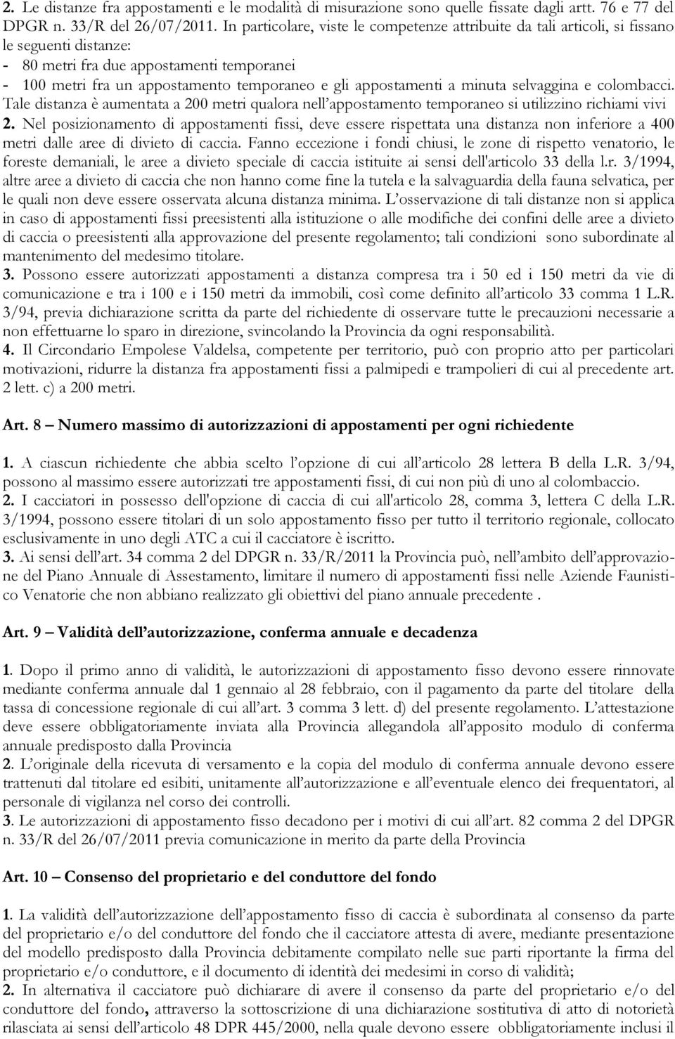 appostamenti a minuta selvaggina e colombacci. Tale distanza è aumentata a 200 metri qualora nell appostamento temporaneo si utilizzino richiami vivi 2.