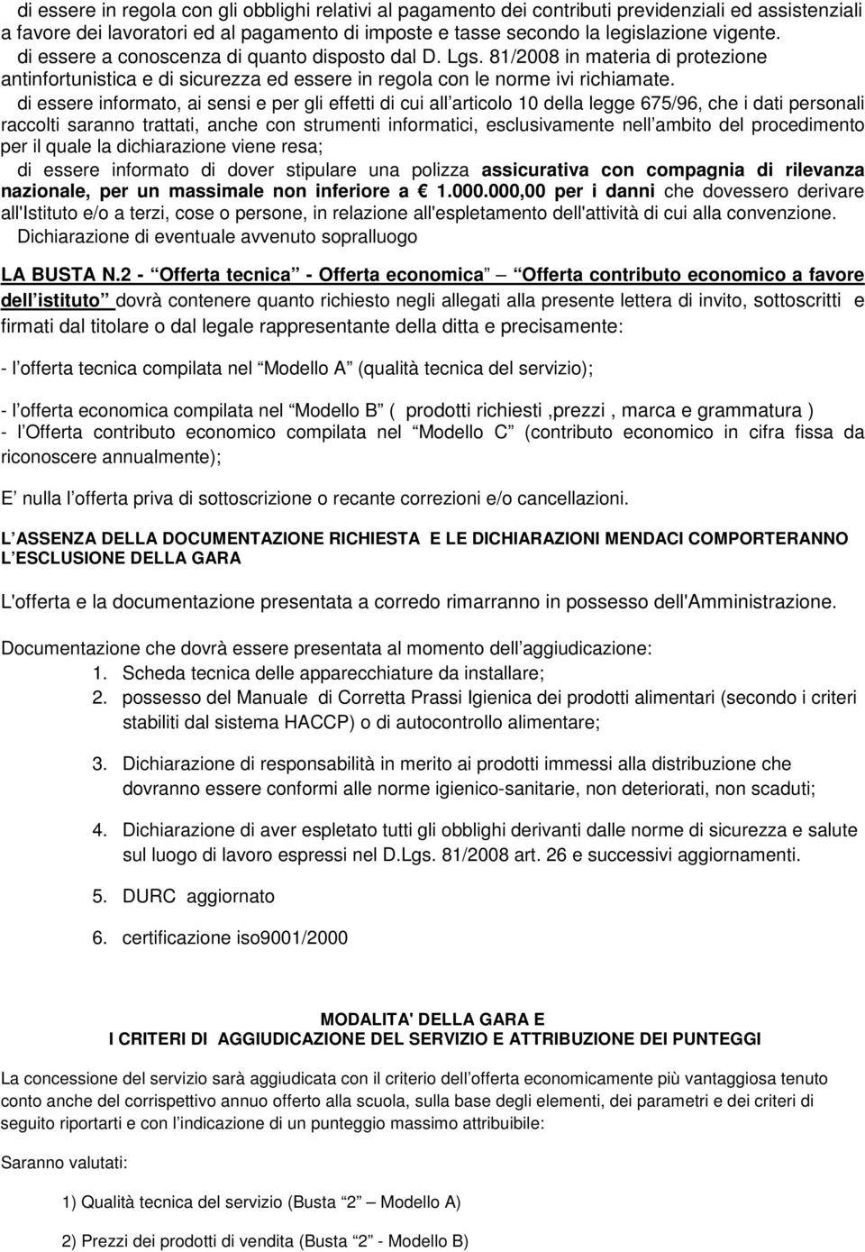 di essere informato, ai sensi e per gli effetti di cui all articolo 10 della legge 675/96, che i dati personali raccolti saranno trattati, anche con strumenti informatici, esclusivamente nell ambito