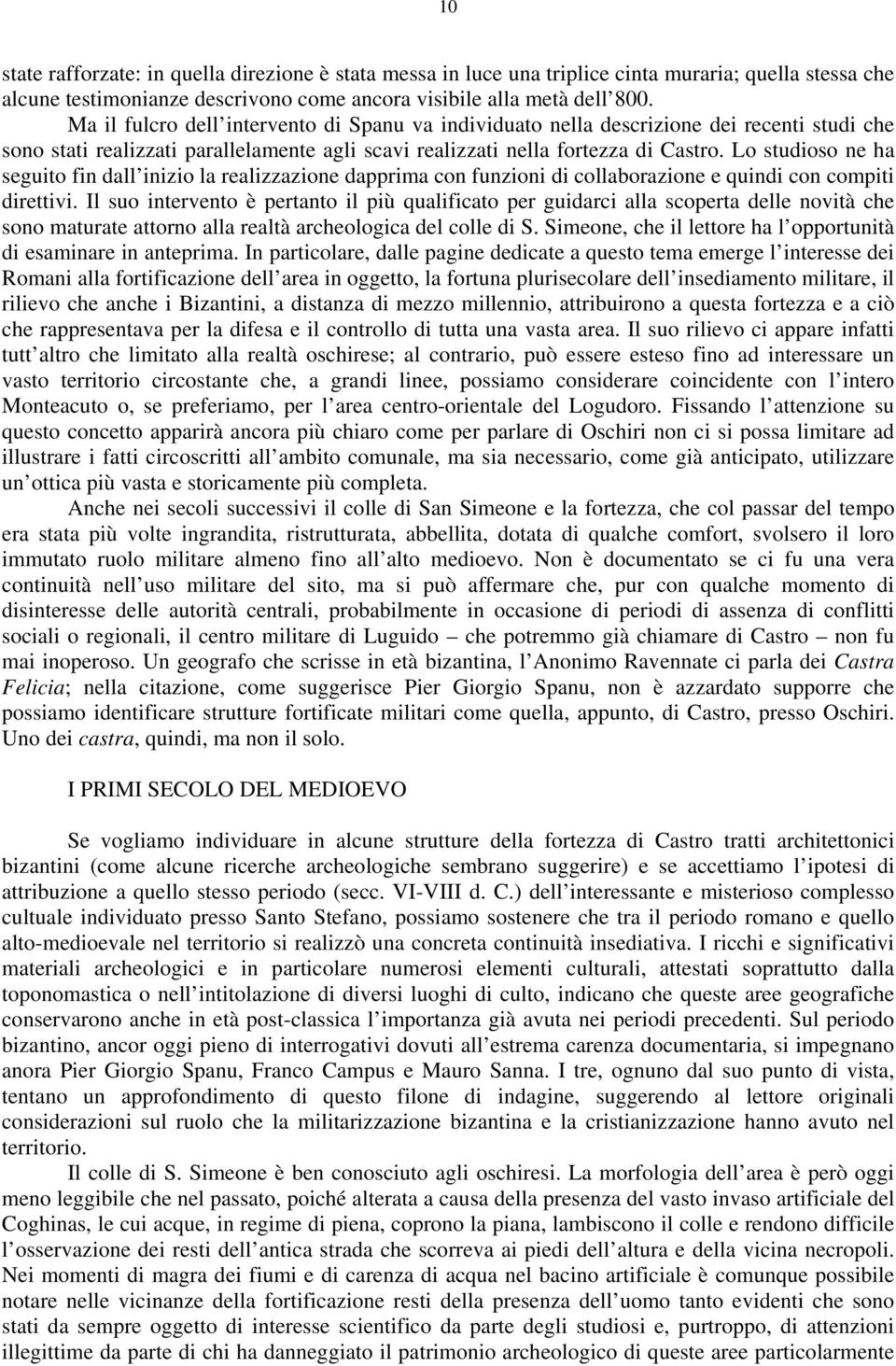 Lo studioso ne ha seguito fin dall inizio la realizzazione dapprima con funzioni di collaborazione e quindi con compiti direttivi.