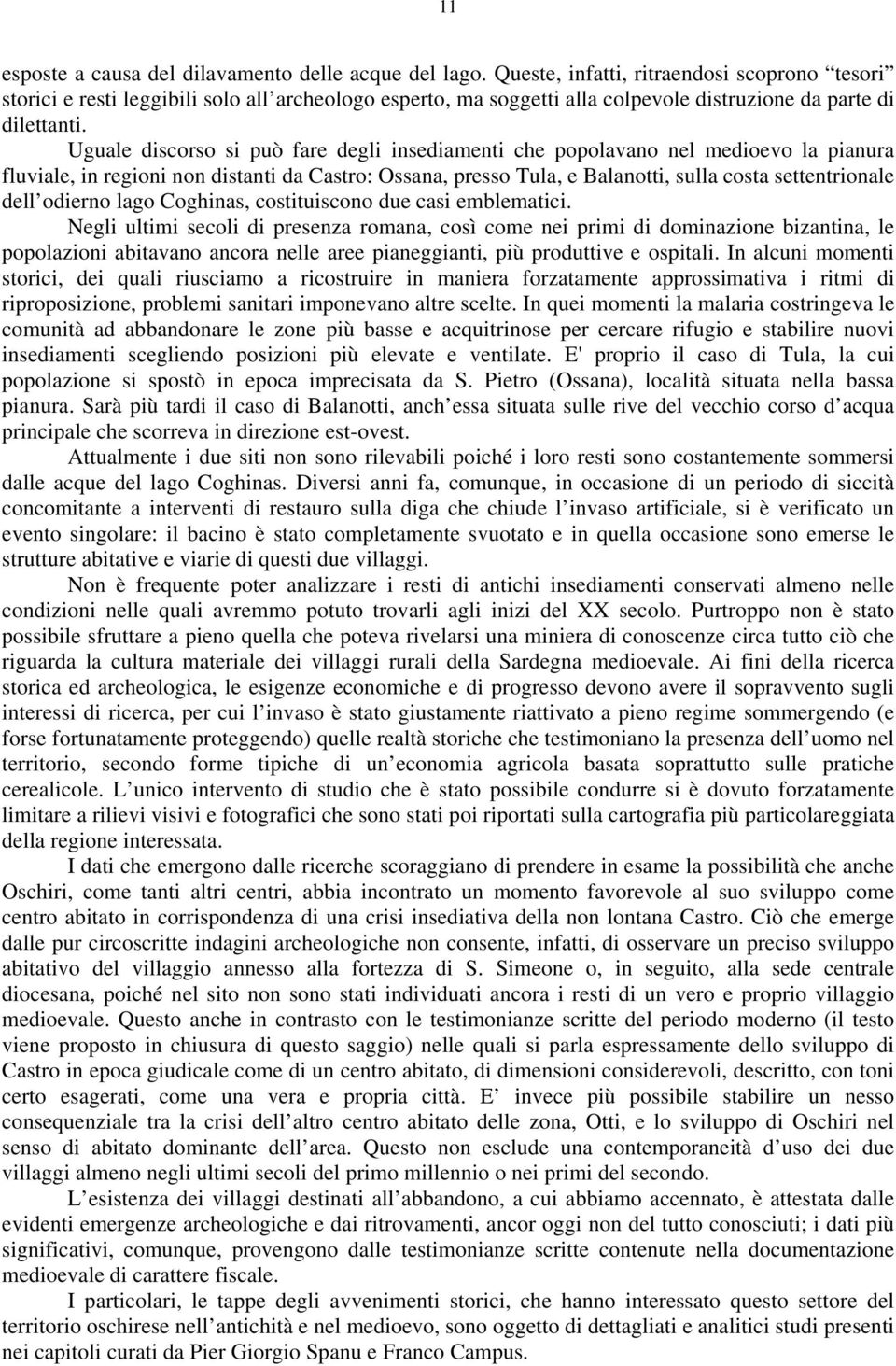 Uguale discorso si può fare degli insediamenti che popolavano nel medioevo la pianura fluviale, in regioni non distanti da Castro: Ossana, presso Tula, e Balanotti, sulla costa settentrionale dell