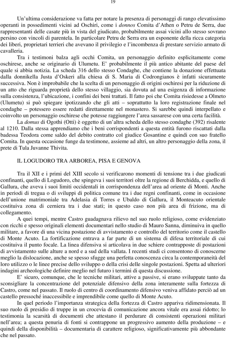 In particolare Petru de Serra era un esponente della ricca categoria dei liberi, proprietari terrieri che avevano il privilegio e l incombenza di prestare servizio armato di cavalleria.