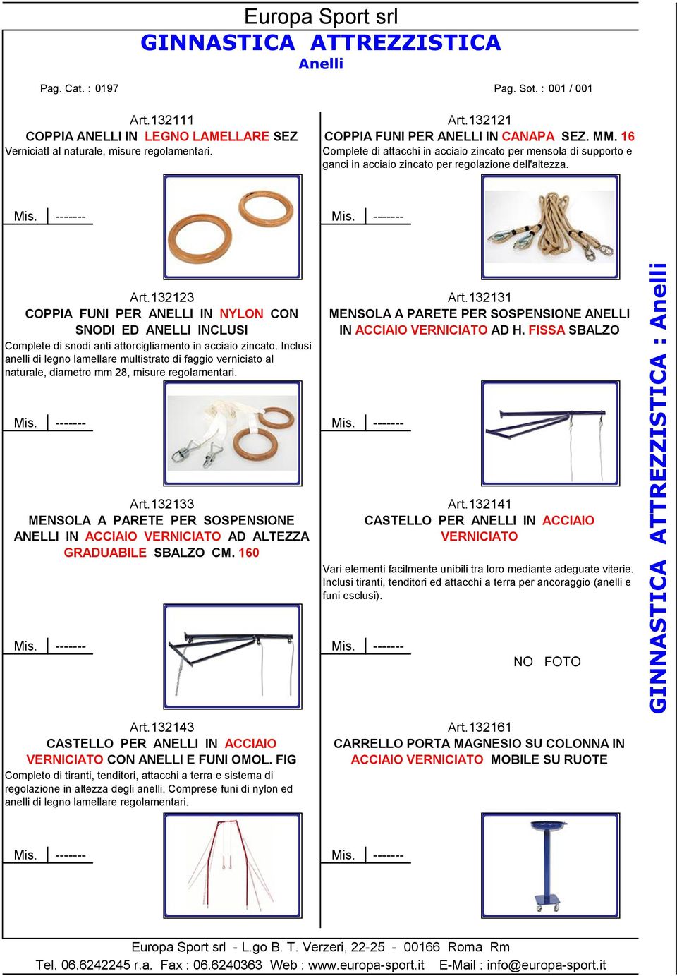 132123 COPPIA FUNI PER ANELLI IN NYLON CON SNODI ED ANELLI INCLUSI Complete di snodi anti attorcigliamento in acciaio zincato.