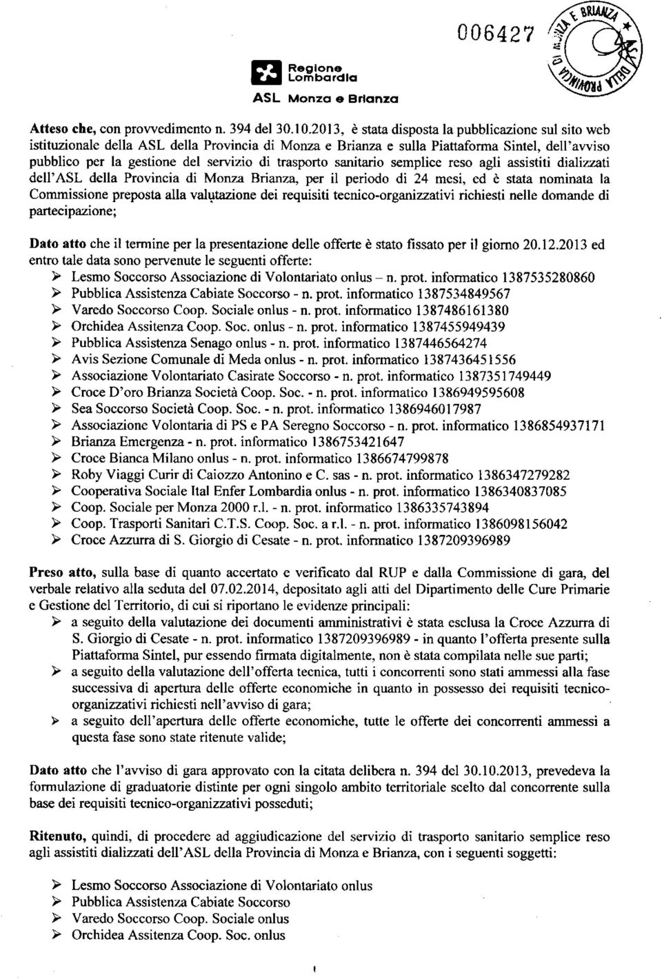 trasporto sanitario semplice reso agli assistiti dializzati dell'asl della Provincia di Monza Brianza, per il periodo di 24 mesi, ed è stata nominata la Commissione preposta alla valutazione dei