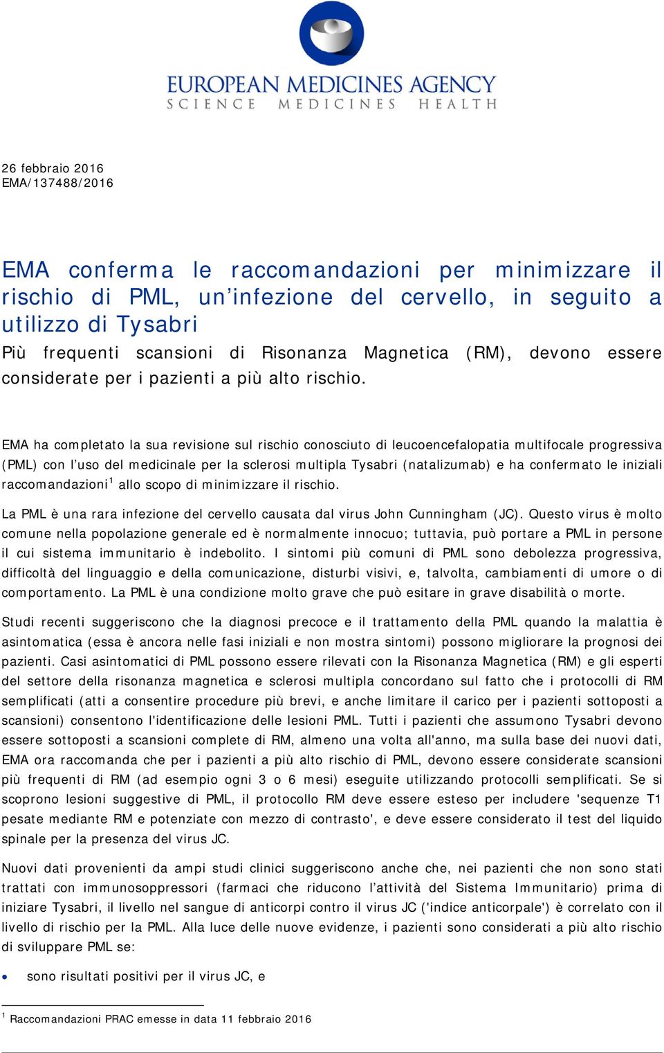 EMA ha completato la sua revisione sul rischio conosciuto di leucoencefalopatia multifocale progressiva (PML) con l uso del medicinale per la sclerosi multipla Tysabri (natalizumab) e ha confermato