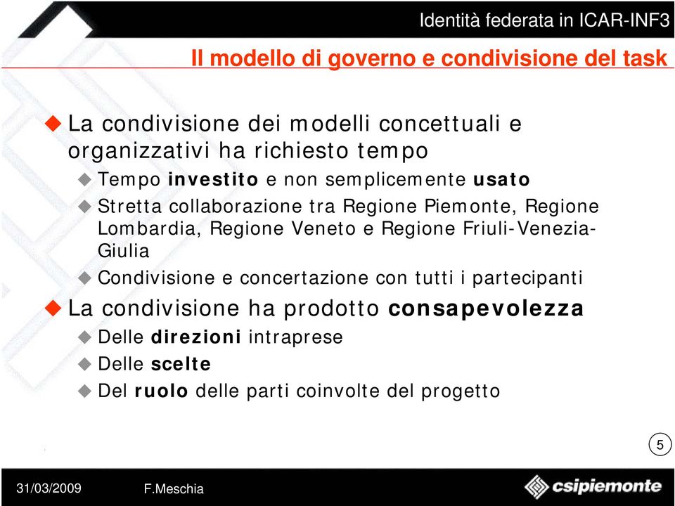 Regione Veneto e Regione Friuli-Venezia- Giulia Condivisione e concertazione con tutti i partecipanti La