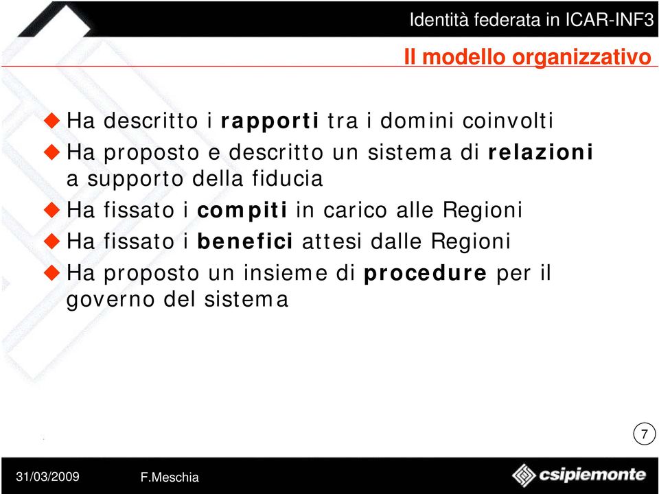 Ha fissato i compiti in carico alle Regioni Ha fissato i benefici attesi