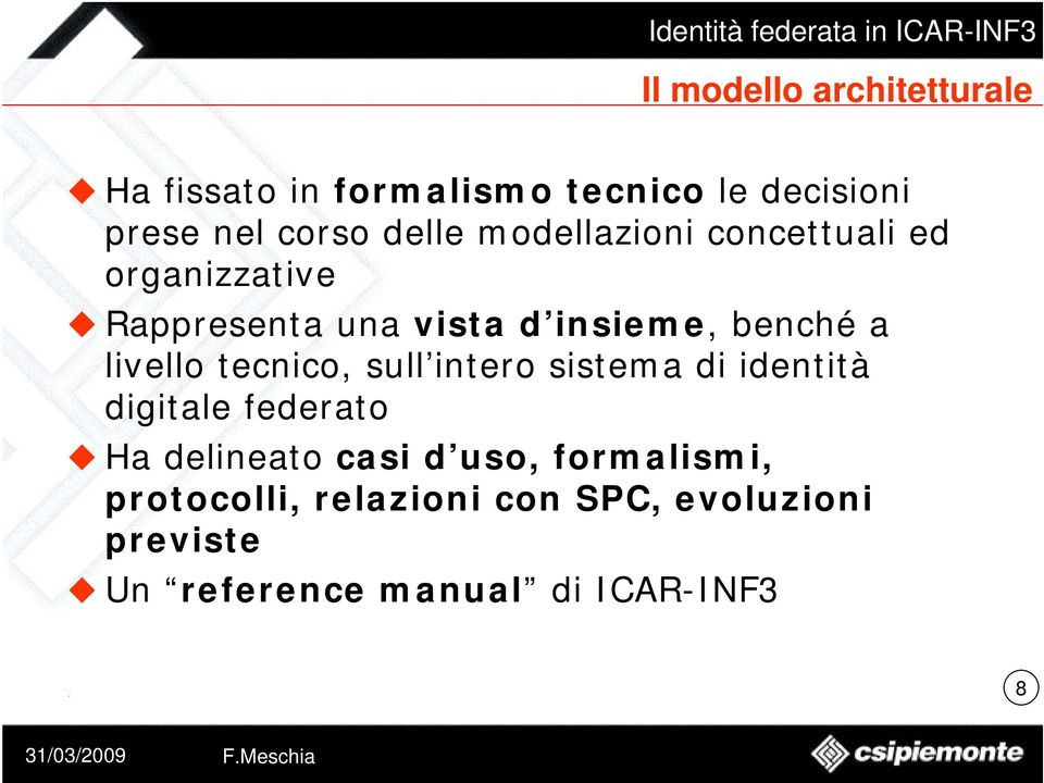 livello tecnico, sull intero sistema di identità digitale federato Ha delineato casi d uso,