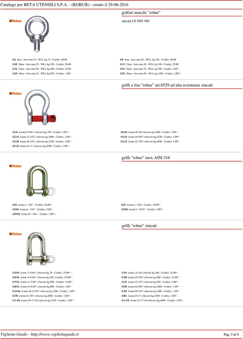 1.00* - G20 20ma - foro mm.40 - WLL kg.1200 - Confez. 1.00* - grilli a lira "robur" art.8529 ad alta resistenza zincati GL8 d.mm.8-5/16\"-c/lavoro kg.750 - Confez. 1.00* - GL10 d.mm.10-3/8-c/lavoro kg.