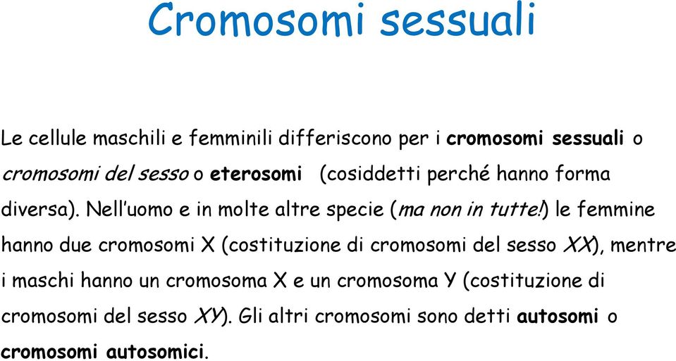 ) le femmine hanno due cromosomi X (costituzione di cromosomi del sesso XX), mentre i maschi hanno un cromosoma