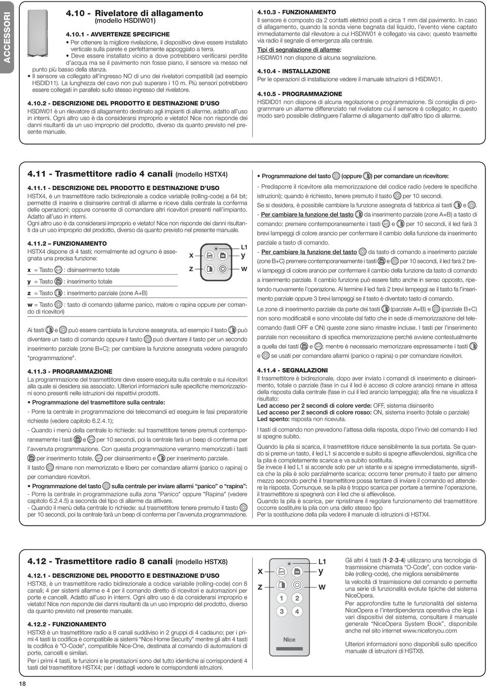 Il sensore va collegato all ingresso NO di uno dei rivelatori compatibili (ad esempio HSDID11). La lunghezza del cavo non può superare i 10 m.