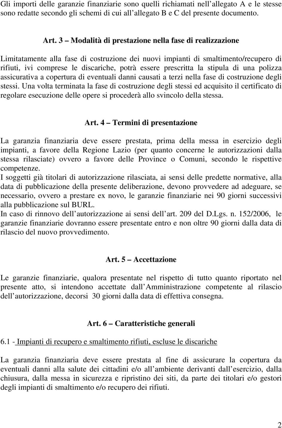 la stipula di una polizza assicurativa a copertura di eventuali danni causati a terzi nella fase di costruzione degli stessi.