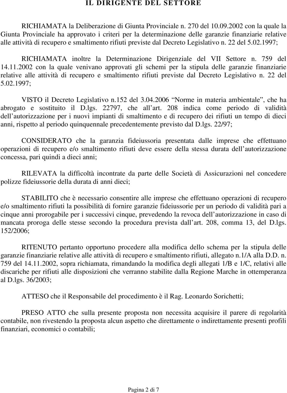 Legislativo n. 22 del 5.02.1997; RICHIAMATA inoltre la Determinazione Dirigenziale del VII Settore n. 759 del 14.11.