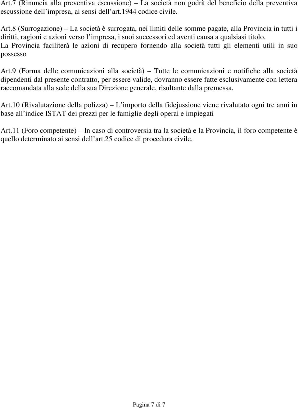 La Provincia faciliterà le azioni di recupero fornendo alla società tutti gli elementi utili in suo possesso Art.