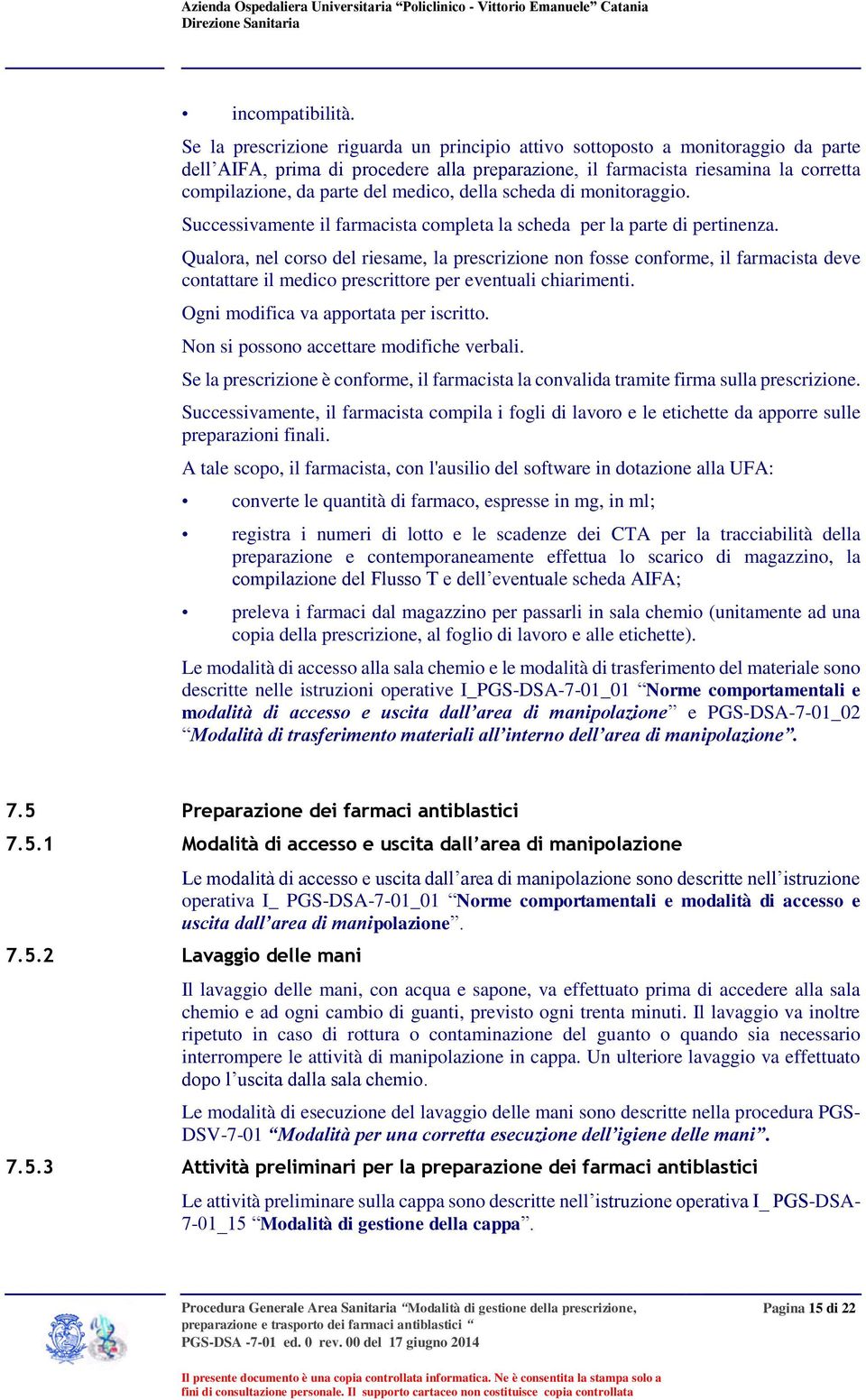 medico, della scheda di monitoraggio. Successivamente il farmacista completa la scheda per la parte di pertinenza.