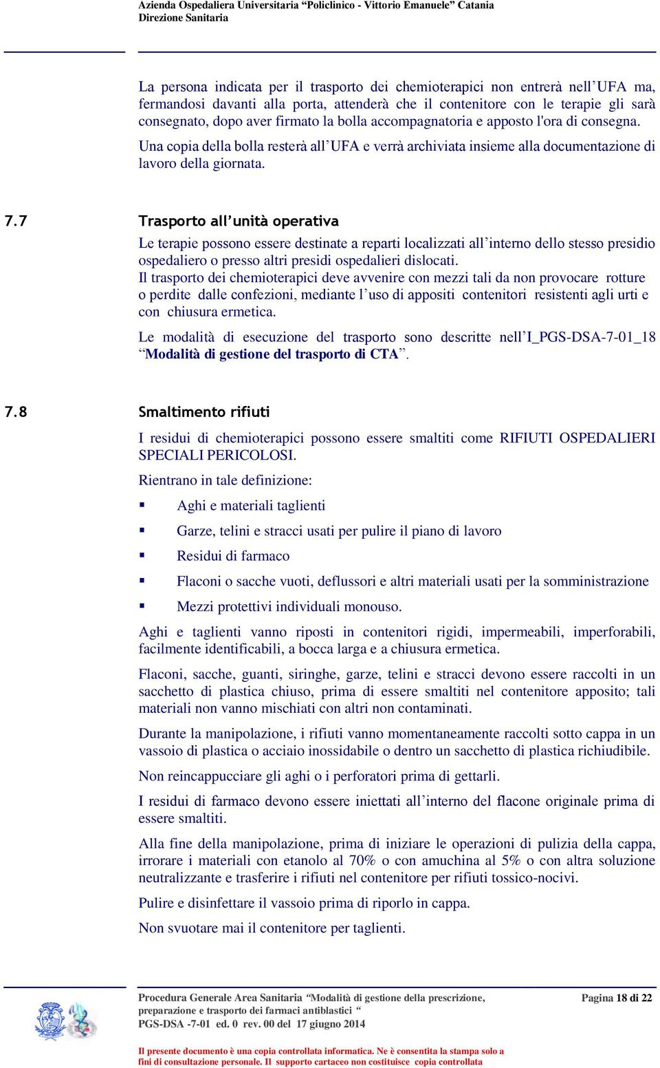 7 Trasporto all unità operativa Le terapie possono essere destinate a reparti localizzati all interno dello stesso presidio ospedaliero o presso altri presidi ospedalieri dislocati.