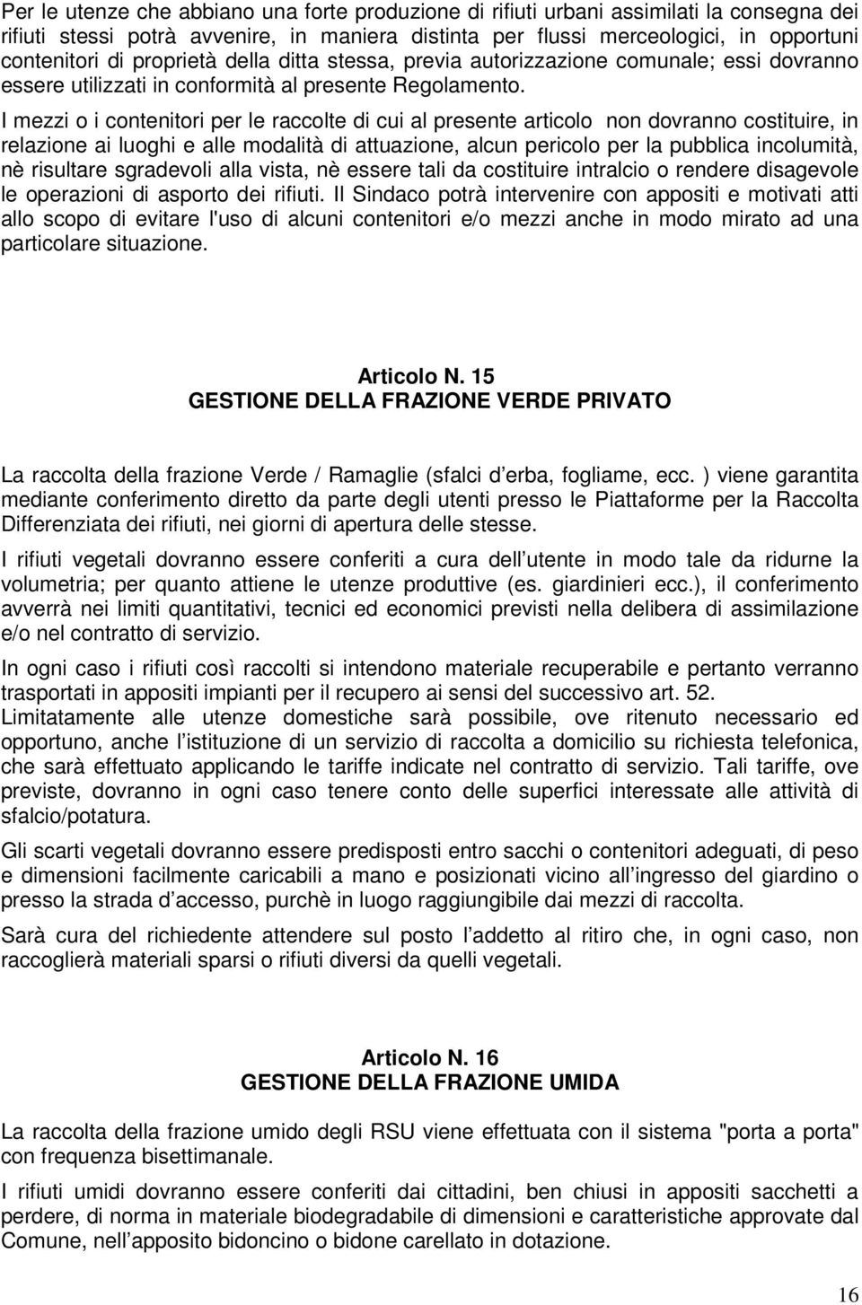 I mezzi o i contenitori per le raccolte di cui al presente articolo non dovranno costituire, in relazione ai luoghi e alle modalità di attuazione, alcun pericolo per la pubblica incolumità, nè