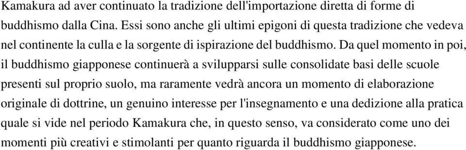 Da quel momento in poi, il buddhismo giapponese continuerà a svilupparsi sulle consolidate basi delle scuole presenti sul proprio suolo, ma raramente vedrà ancora un