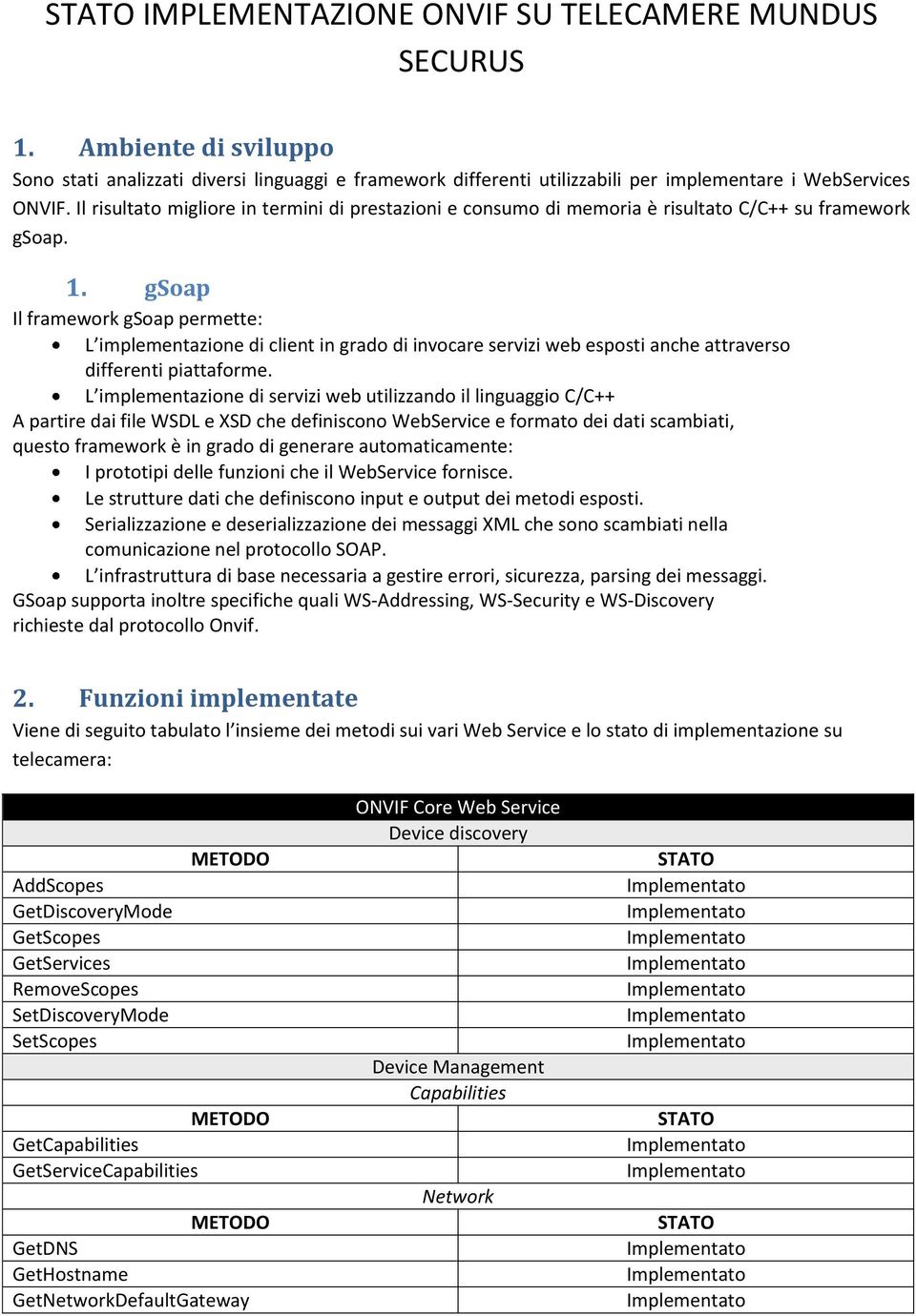 gsoap Il framework gsoap permette: L implementazione di client in grado di invocare servizi web esposti anche attraverso differenti piattaforme.