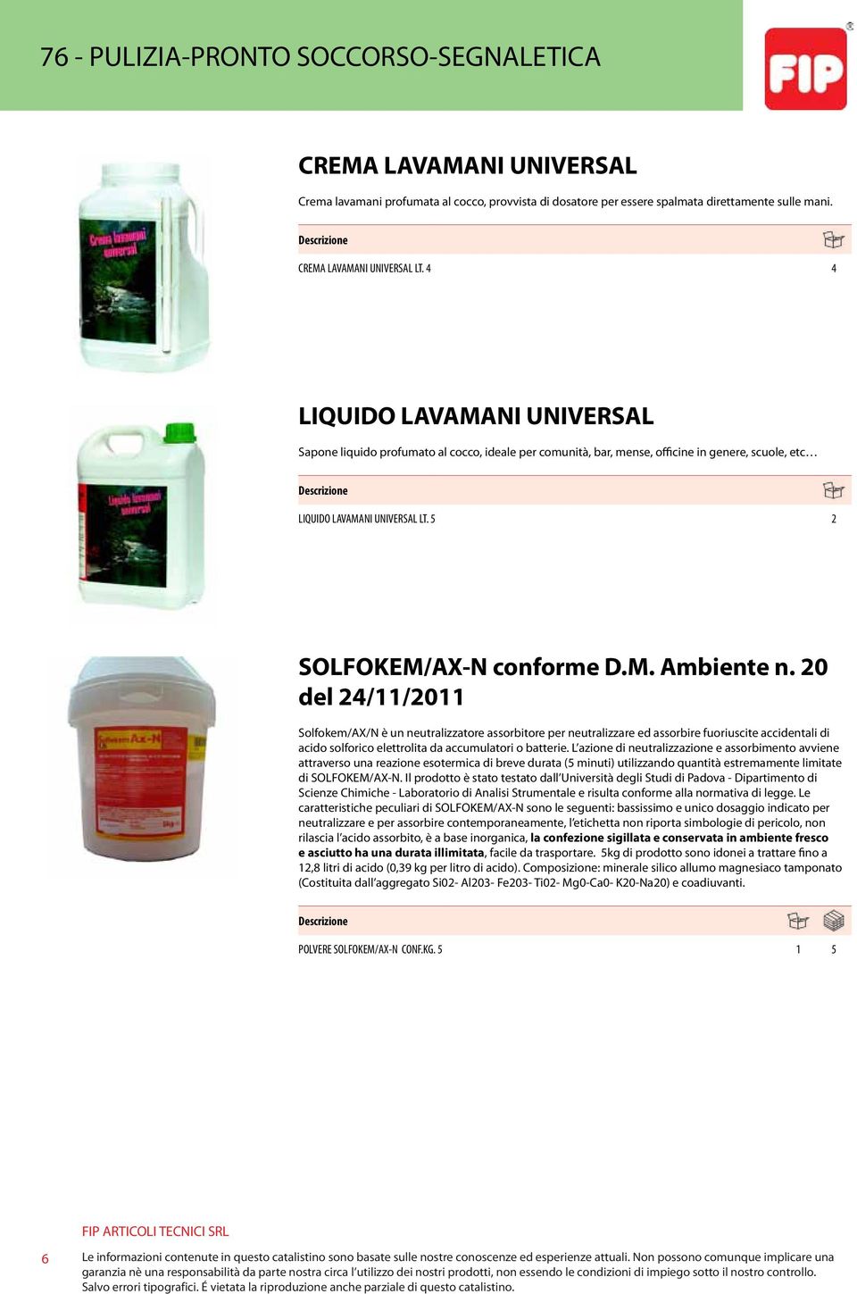 20 del 24/11/2011 Solfokem/AX/N è un neutralizzatore assorbitore per neutralizzare ed assorbire fuoriuscite accidentali di acido solforico elettrolita da accumulatori o batterie.