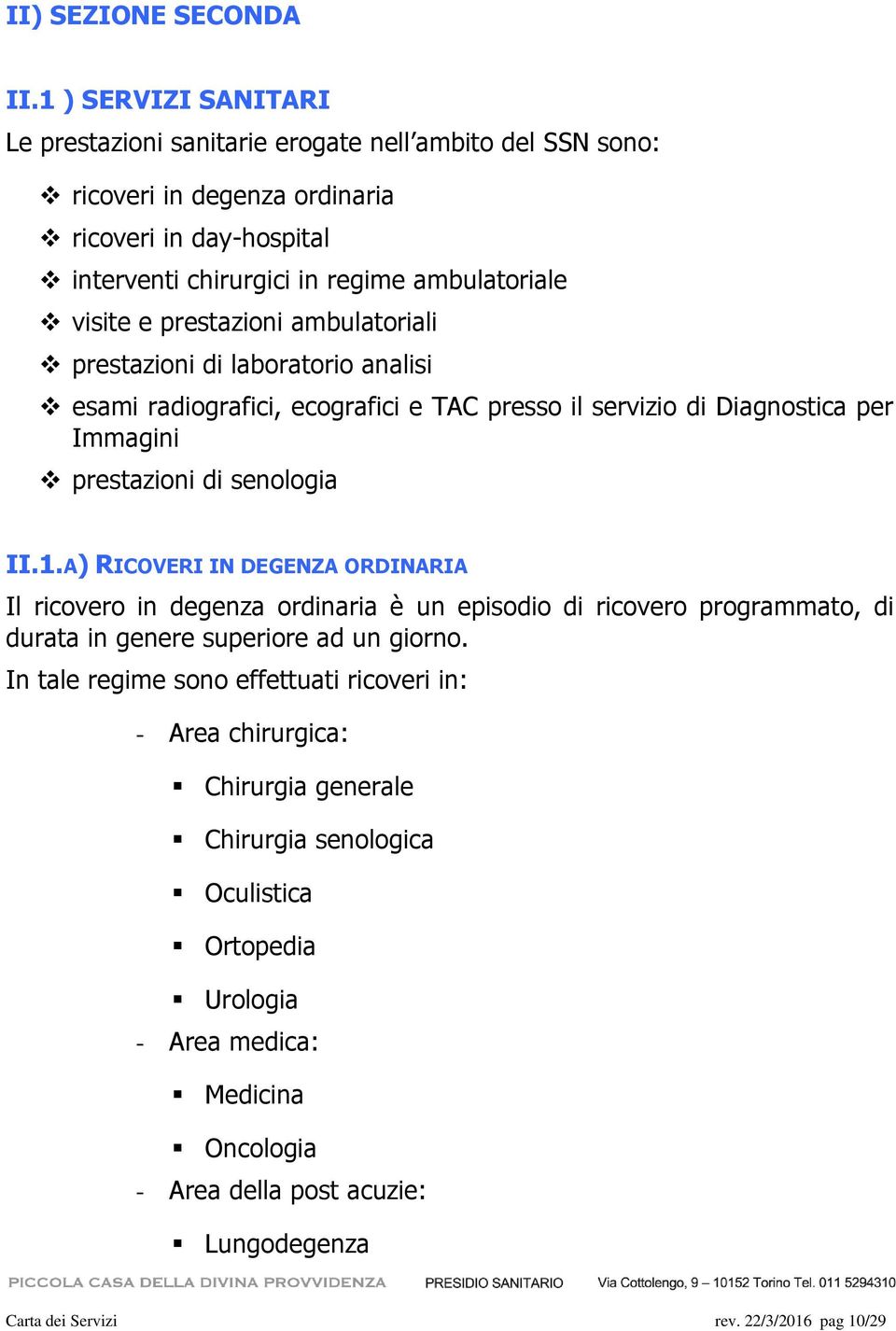 prestazioni ambulatoriali prestazioni di laboratorio analisi esami radiografici, ecografici e TAC presso il servizio di Diagnostica per Immagini prestazioni di senologia II.1.