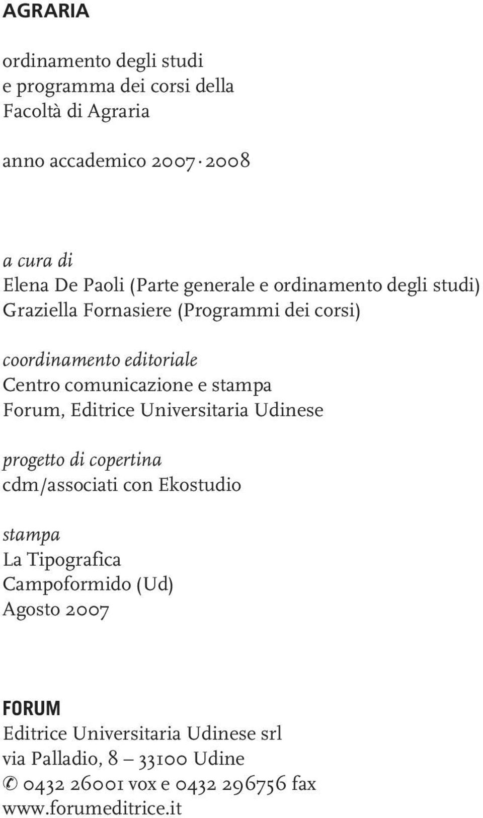 stampa Forum, Editrice Universitaria Udinese progetto di copertina cdm/associati con Ekostudio stampa La Tipografica Campoformido