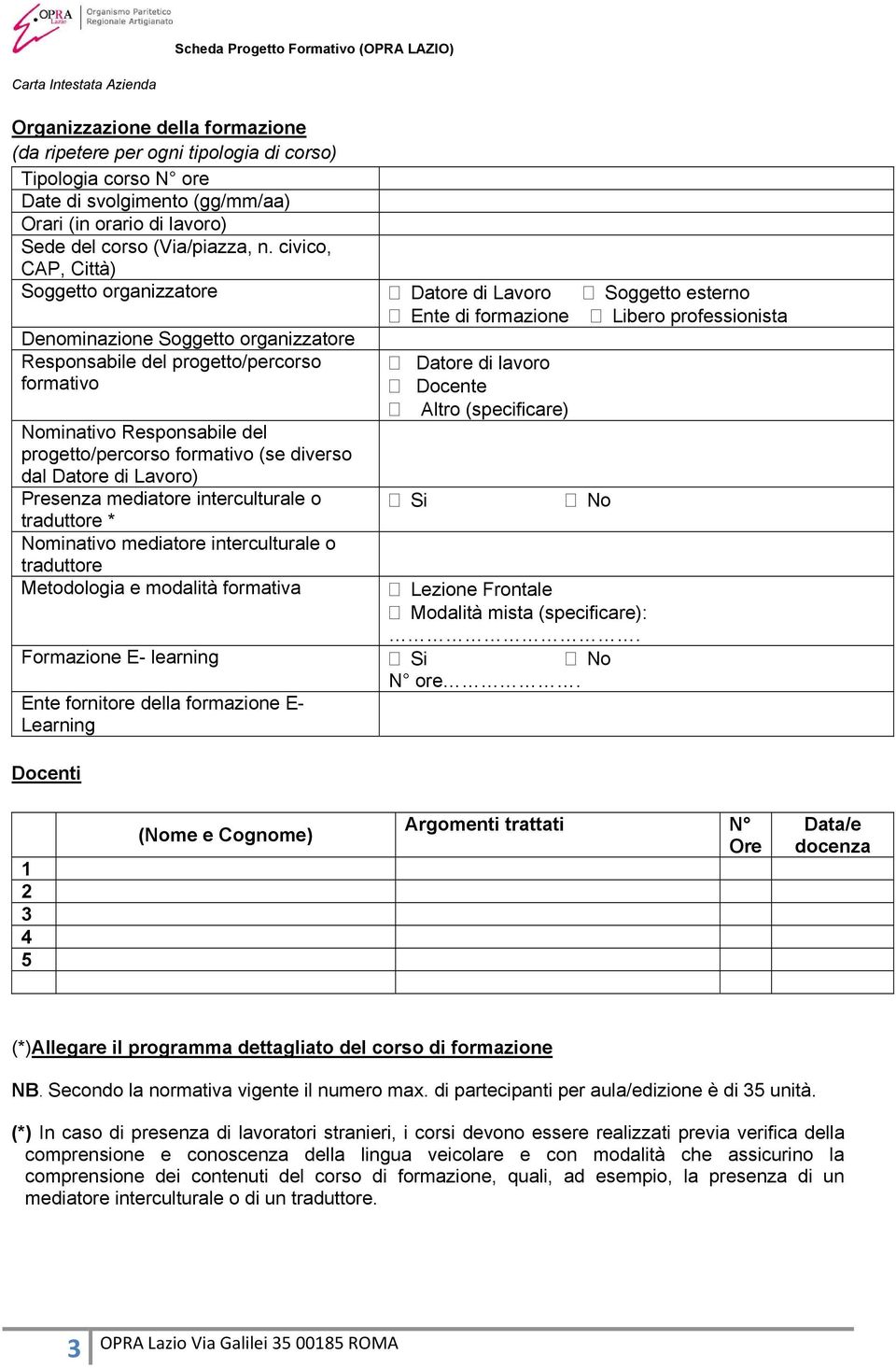 progetto/percorso formativo (se diverso dal Datore di Lavoro) Presenza mediatore interculturale o traduttore * Nominativo mediatore interculturale o traduttore Metodologia e modalità formativa Ente