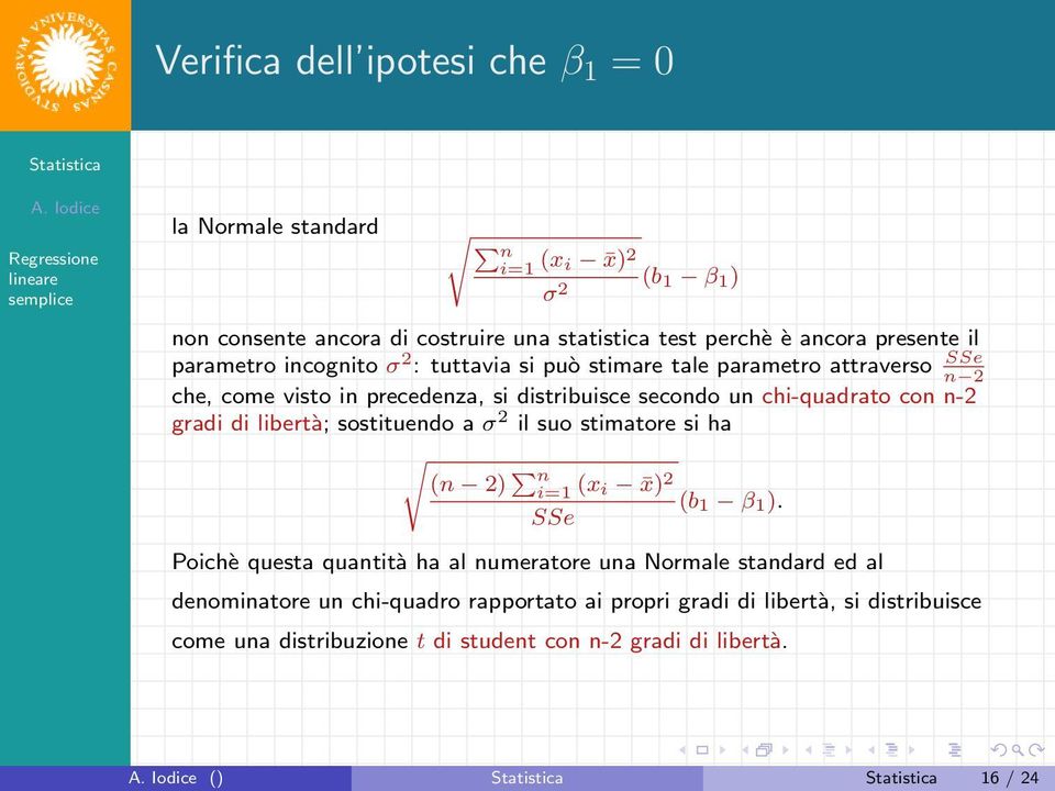 con n-2 gradi di libertà; sostituendo a σ 2 il suo stimatore si ha (n 2) n (x i x) 2 (b 1 β 1 ).