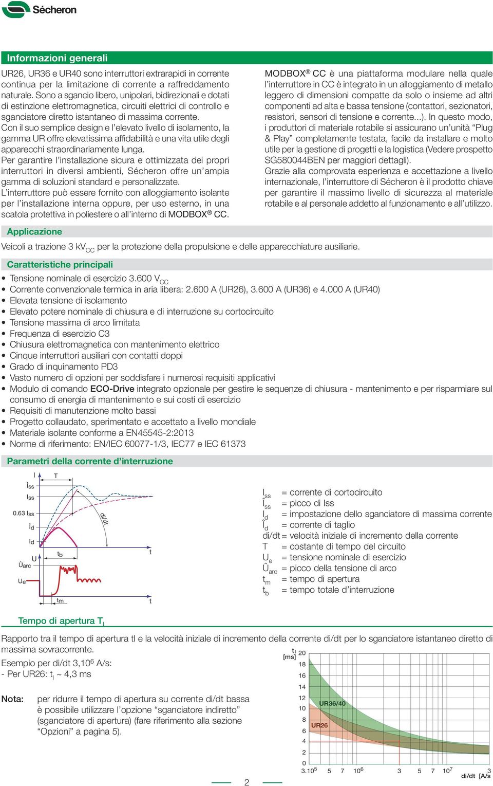 on il suo semplice design e l elevato livello di isolamento, la gamma UR offre elevatissima affidabilità e una vita utile degli apparecchi straordinariamente lunga.