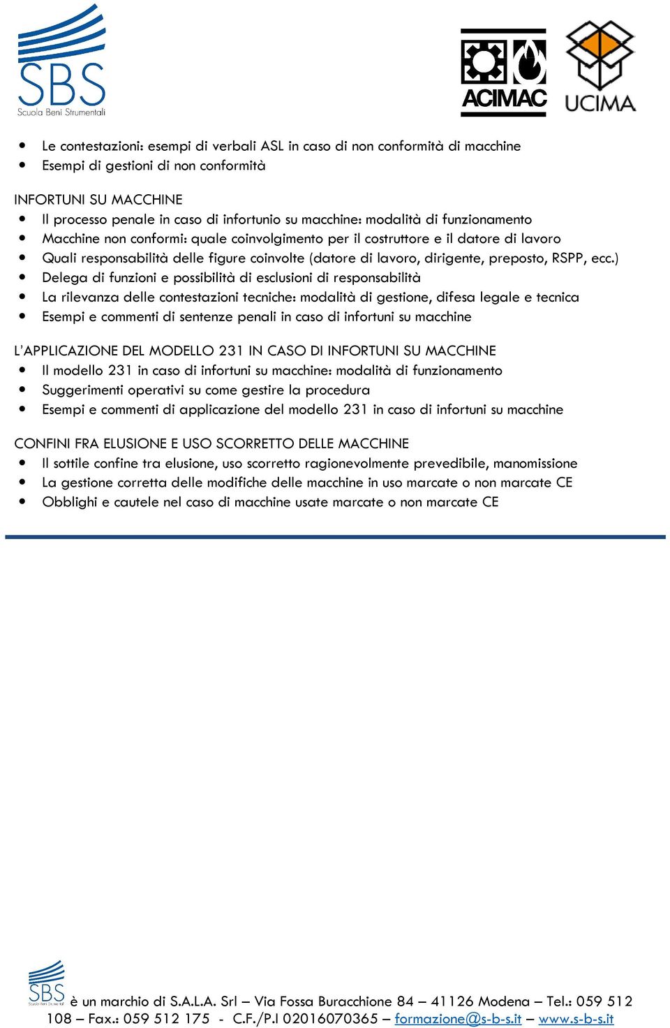 ) Delega di funzioni e possibilità di esclusioni di responsabilità La rilevanza delle contestazioni tecniche: modalità di gestione, difesa legale e tecnica Esempi e commenti di sentenze penali in