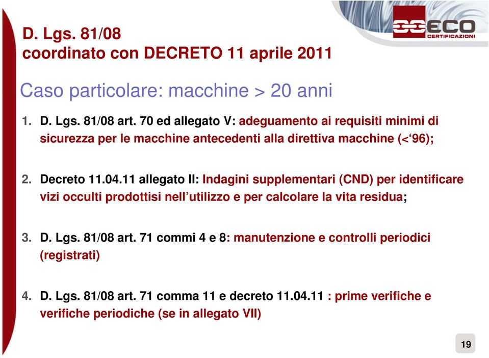 11 allegato II: Indagini supplementari (CND) per identificare vizi occulti prodottisi nell utilizzo e per calcolare la vita residua; 3. D. Lgs.