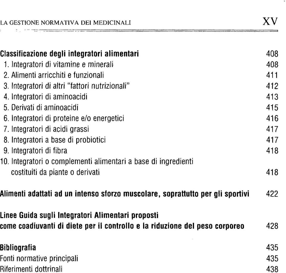 Integratori a base di probiotici 417 9. Integratori di fibra 418 10.