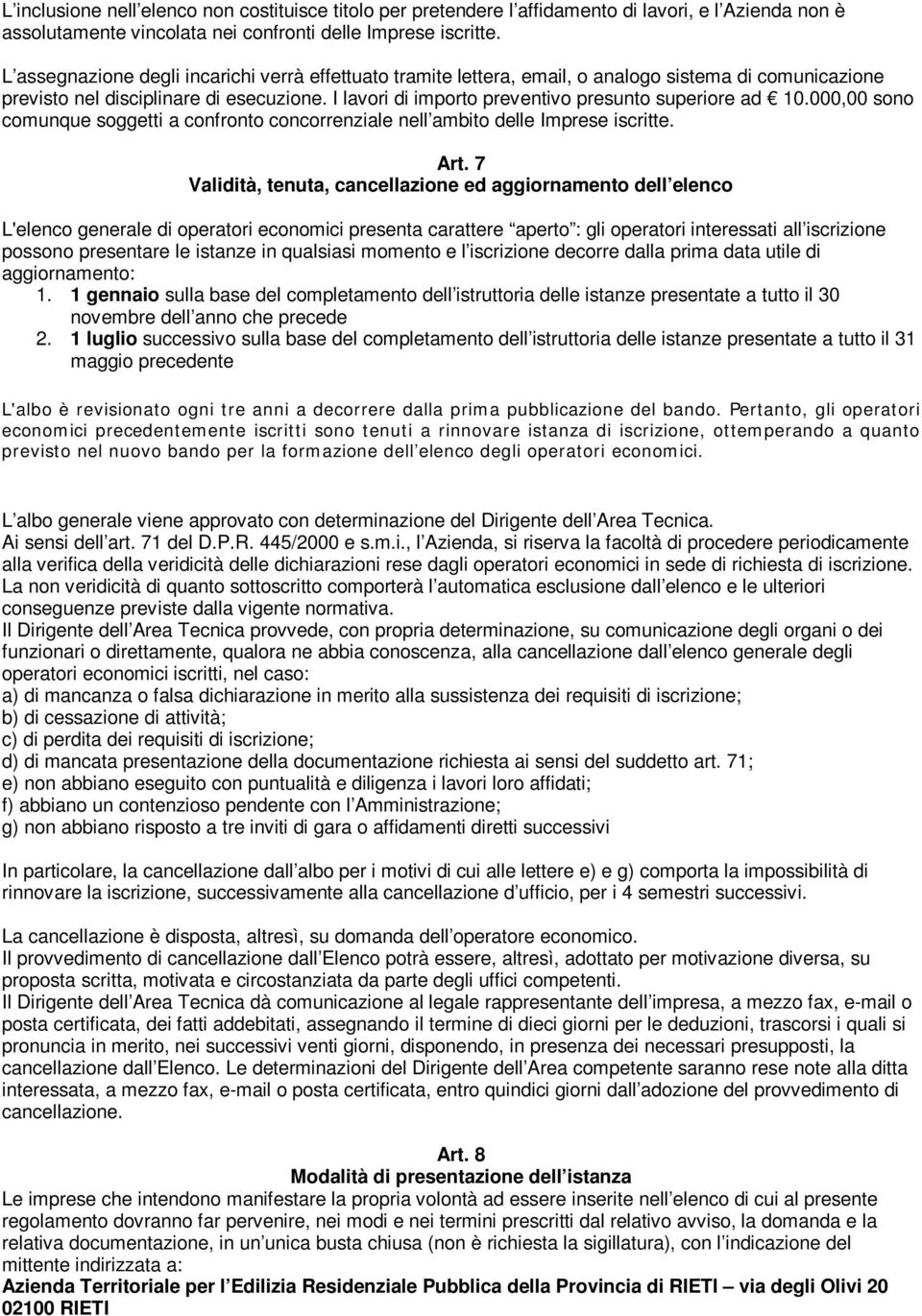 I lavori di importo preventivo presunto superiore ad 10.000,00 sono comunque soggetti a confronto concorrenziale nell ambito delle Imprese iscritte. Art.