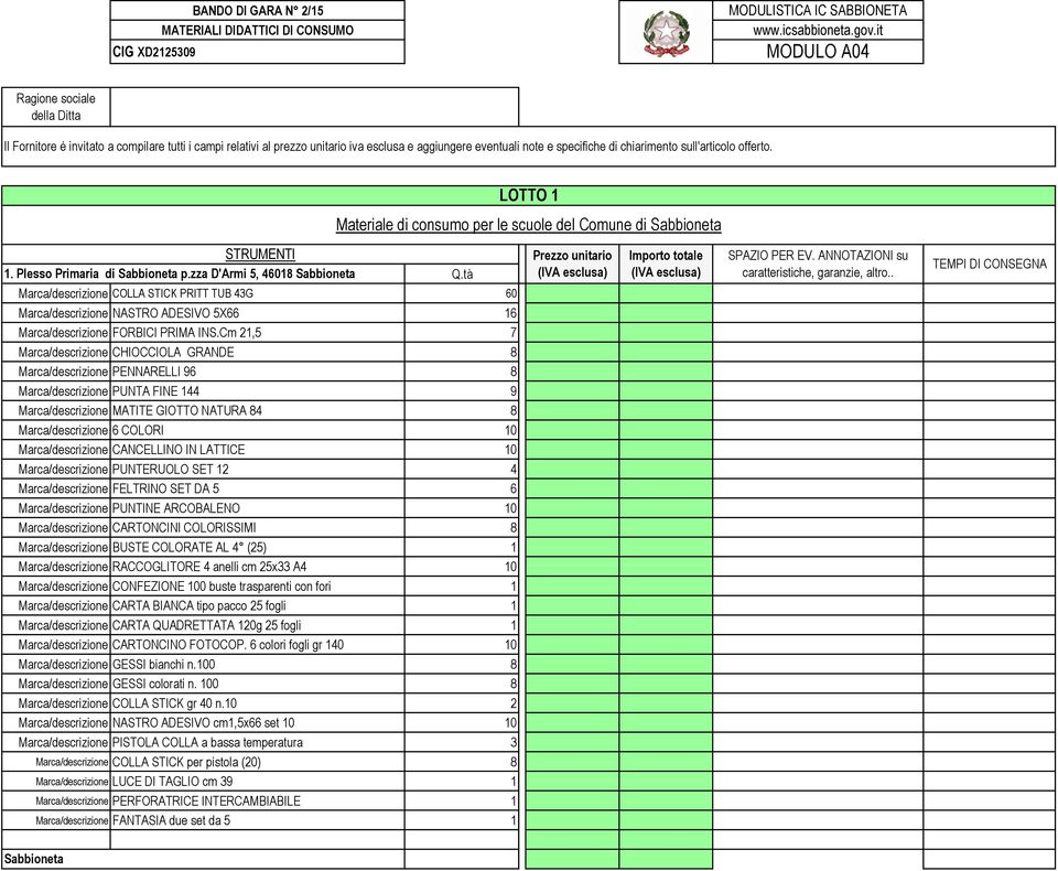 sull'articolo offerto. STRUMENTI 1. Plesso Primaria di Sabbioneta p.zza D'Armi 5, 46018 Sabbioneta COLLA STICK PRITT TUB 43G 60 NASTRO ADESIVO 5X66 16 FORBICI PRIMA INS.