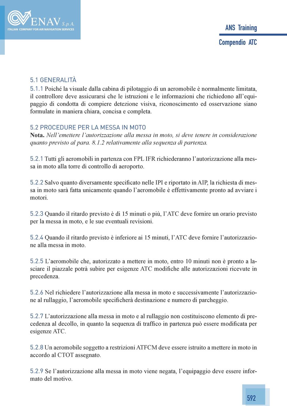 Nell emettere l autorizzazione alla messa in moto, si deve tenere in considerazione quanto previsto al para. 8.1.2 