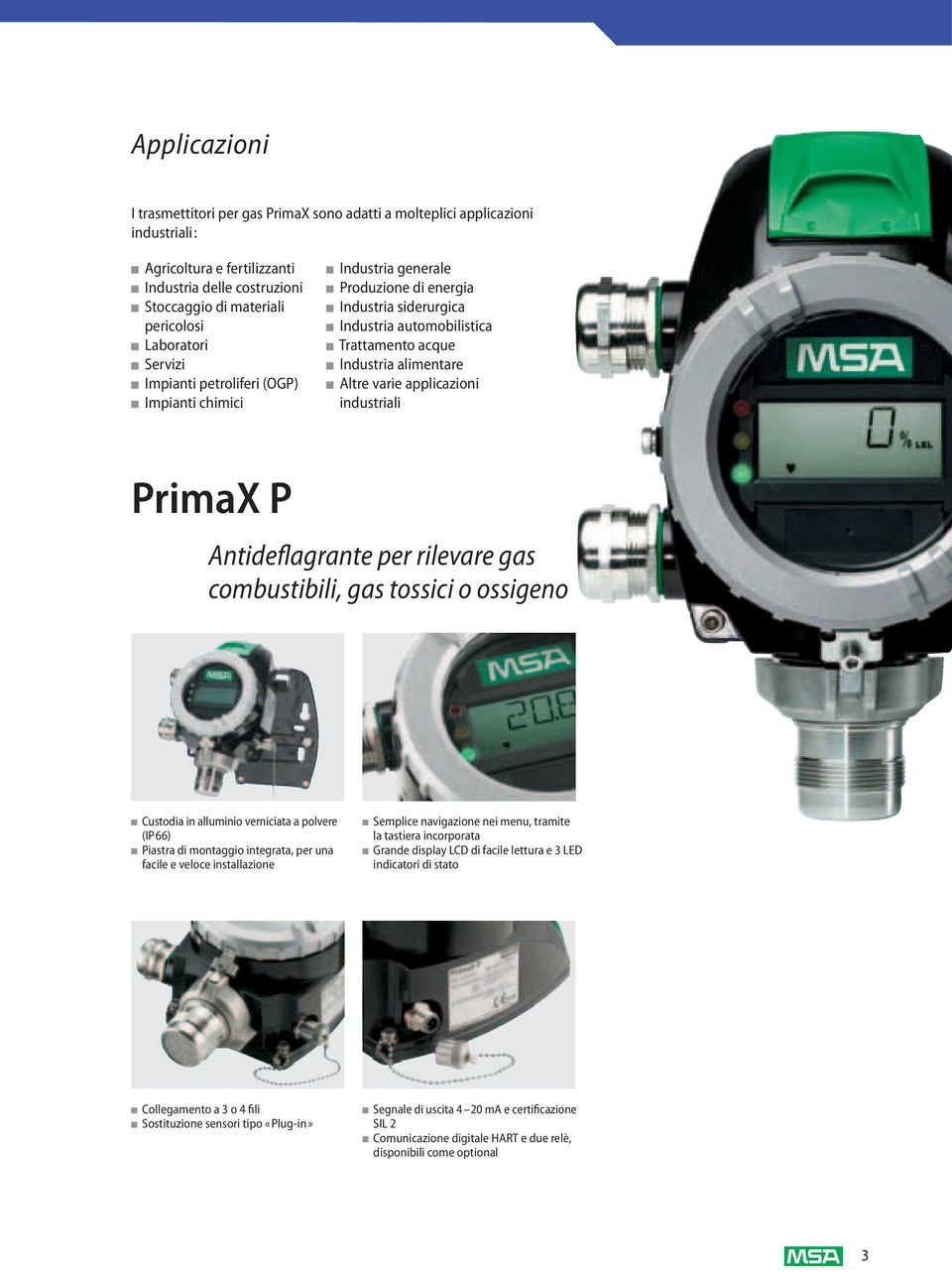 applicazioni industriali PrimaX P Antideflagrante per rilevare gas combustibili, gas tossici o ossigeno Custodia in alluminio verniciata a polvere (IP66) Piastra di montaggio integrata, per una