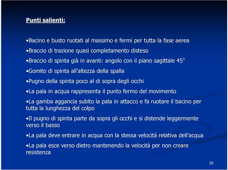 movimento La gamba aggancia subito la pala in attacco e fa ruotare il bacino per tutta la lunghezza del colpo Il pugno di spinta parte da sopra gli occhi e si distende