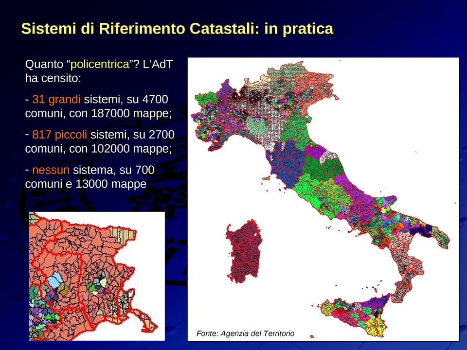 mappe; - 817 piccoli sistemi, su 2700 comuni, con 102000 mappe; -