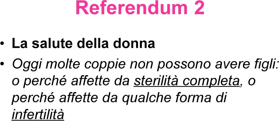 perché affette da sterilità completa, o