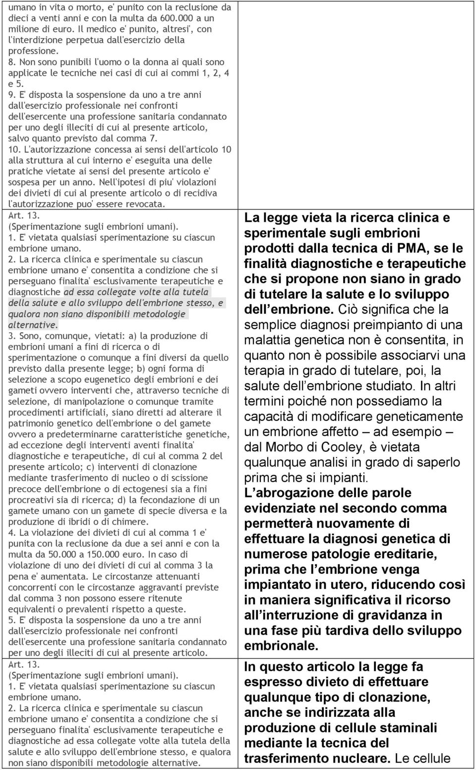 Non sono punibili l'uomo o la donna ai quali sono applicate le tecniche nei casi di cui ai commi 1, 2, 4 e 5. 9.