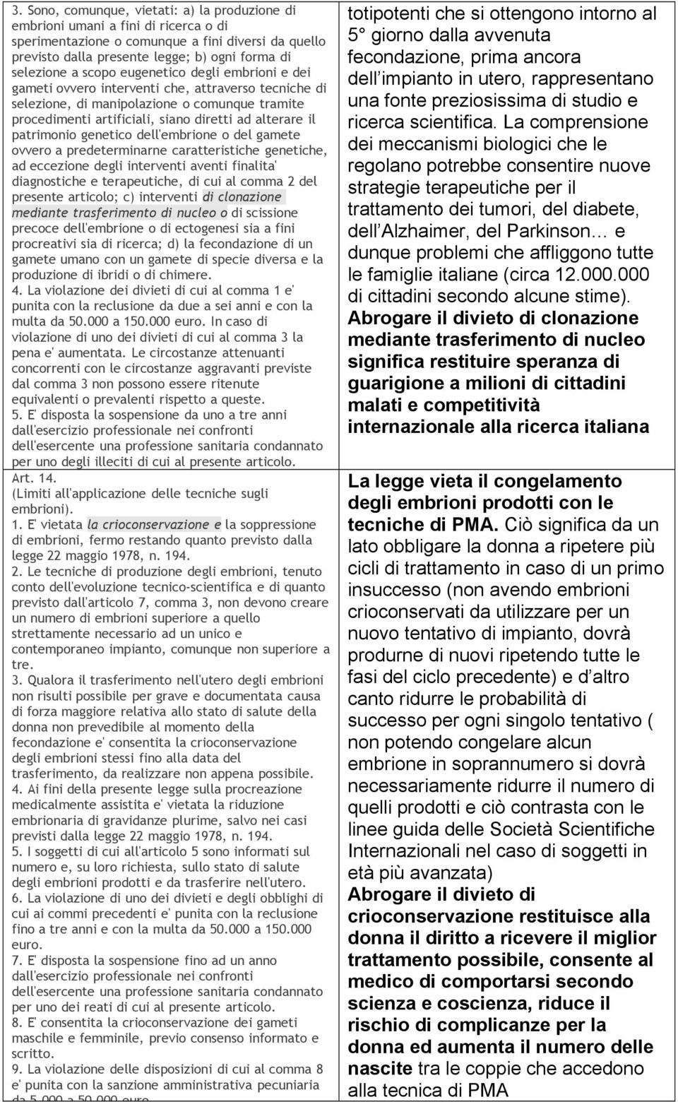 patrimonio genetico dell'embrione o del gamete ovvero a predeterminarne caratteristiche genetiche, ad eccezione degli interventi aventi finalita' diagnostiche e terapeutiche, di cui al comma 2 del