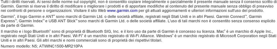 Visitare il sito Web www.garmin.com per gli attuali aggiornamenti e ulteriori informazioni sull'uso del prodotto. Garmin, il logo Garmin e ANT sono marchi di Garmin Ltd.