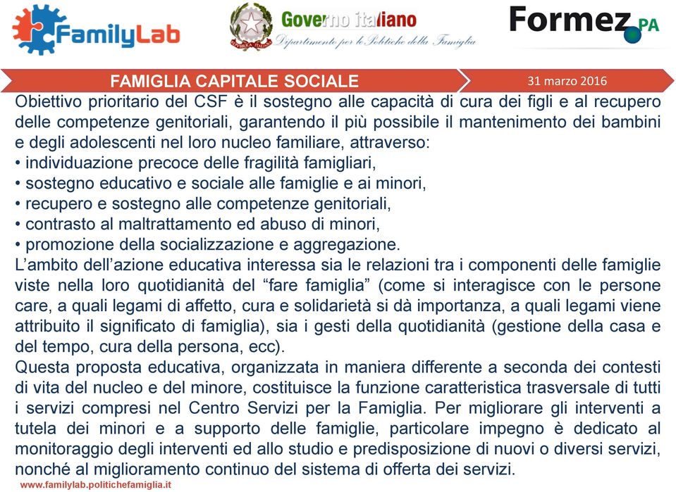 contrasto al maltrattamento ed abuso di minori, promozione della socializzazione e aggregazione.