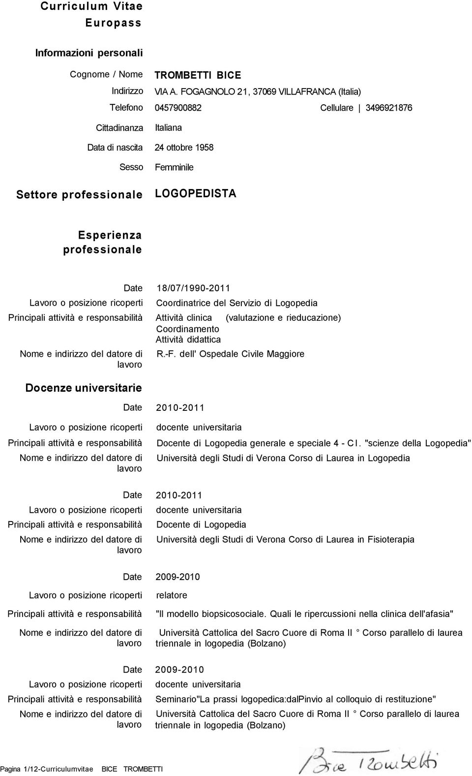 Logopedia Attività clinica (valutazione e rieducazione) Coordinamento Attività didattica R.-F.