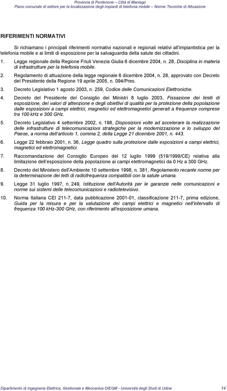 Legge regionale della Regione Friuli Venezia Giulia 6 dicembre 2004, n. 28, Disciplina in materia di infrastrutture per la telefonia mobile. 2. Regolamento di attuazione della legge regionale 6 dicembre 2004, n.